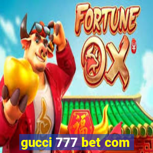 gucci 777 bet com